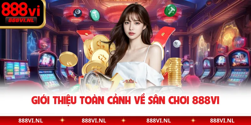 Giới thiệu toàn cảnh về sân chơi 888VI