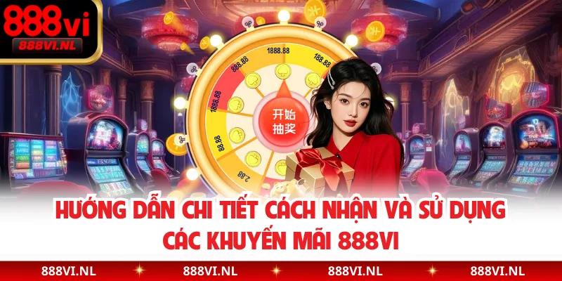 Hướng dẫn chi tiết cách nhận và sử dụng các khuyến mãi 888VI