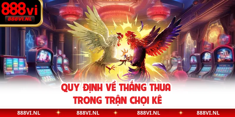 Quy định về thắng thua trong trận chọi kê